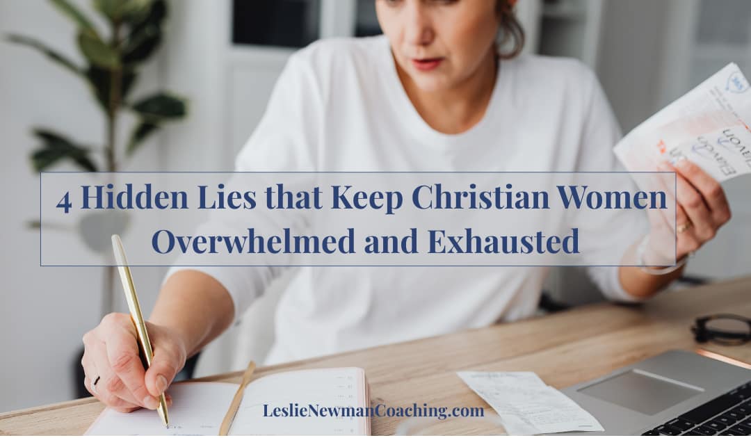 4 Hidden Lies that Keep Christian Women Overwhelmed and Exhausted